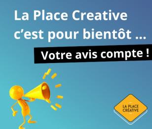 La Place Créative : votre avis compte