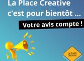 La Place Créative : votre avis compte